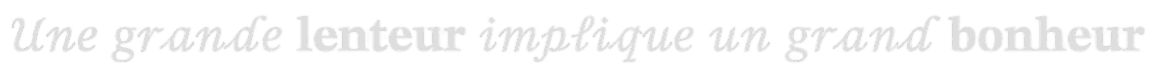 Une grande lenteur implique un grand bonheur